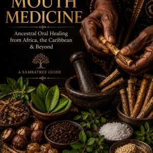 WHOLE MOUTH MEDICINE: Ancestral Oral Healing from Africa, the Caribbean & Beyond (Pre-Order: Arrives June 2nd)